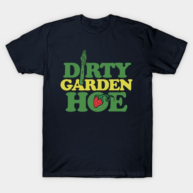 Dirty Garden HOE Gardener T-Shirt by bubbsnugg